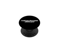 I Told My Therapist About You Funny PopSockets Adhesive PopGrip
