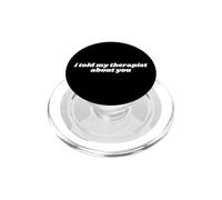 I Told My Therapist About You Funny PopSockets PopGrip for MagSafe
