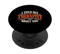 I Told My Therapist About You Funny Sarcastic Saying PopSockets Adhesive PopGrip