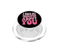 I Told My Therapist About You PopSockets PopGrip for MagSafe