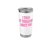 I Told My Therapist About You Stainless Steel Insulated Tumbler