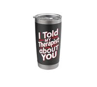 I Told My Therapist About You Stainless Steel Insulated Tumbler