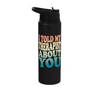 I Told My Therapist About You Stainless Steel Insulated Water Bottle