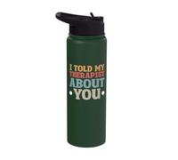I Told My Therapist About You Stainless Steel Insulated Water Bottle