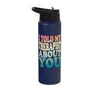 I Told My Therapist About You Stainless Steel Insulated Water Bottle