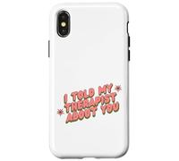 I told my Therapist about you Therapy Funny Joke Counselor Case for iPhone X/XS