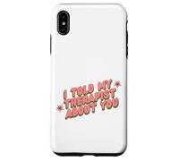I told my Therapist about you Therapy Funny Joke Counselor Case for iPhone XS Max