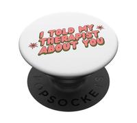 I told my Therapist about you Therapy Funny Joke Counselor PopSockets Adhesive PopGrip