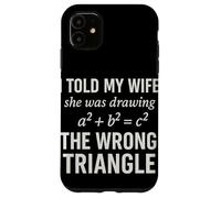 I Told My Wife She Was Drawing a2 b2 c2 Math Joke Case for iPhone 11
