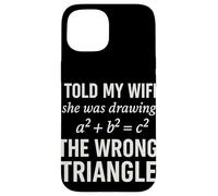 I Told My Wife She Was Drawing a2 b2 c2 Math Joke Case for iPhone 15
