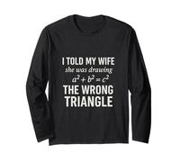 I Told My Wife She was Drawing a2 b2 c2 Math Joke Long Sleeve T-Shirt