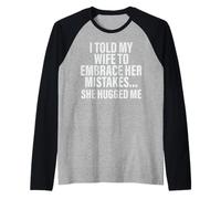 I Told My Wife to Embrace Mistakes She Hugged Me Raglan Baseball Tee