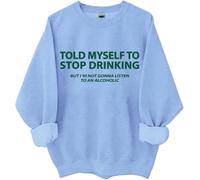 I Told Myself I Should Stop Drinking Sweatshirt, Told My Self To Stop Drinking Shirt, Drinking- Shirts Women Man Sky Blue