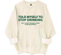I Told Myself I Should Stop Drinking Sweatshirt, Told My Self To Stop Drinking Shirt, Drinking- Shirts Women Man