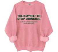 I Told Myself I Should Stop Drinking Sweatshirt, Told My Self To Stop Drinking Shirt, Drinking- Shirts Women Man Pink