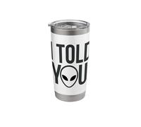 I Told You Alien Theory Sarcastic Stainless Steel Insulated Tumbler