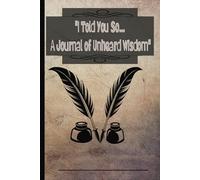 "I Told You So... A Journal of Unheard Wisdom" :With 100 pages of lined paper-featuring both plain and shaded lines for track your insights, and ... times you were right, but no one listened