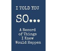 I Told You So: A Record of Things I Knew Would Happen: A Lined Journal Notebook for Intelligent and Intuitive Men and Women