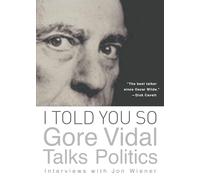 I Told You So: Gore Vidal Talks Politics: Interviews with Jon Wiener