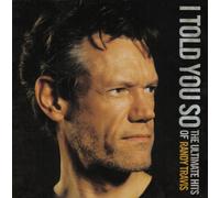 I Told You So: The Ultimate Hits Of Randy Travis