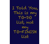 I told you, This is my To-Do List, not My To-Finish list!: Blue