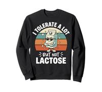 I Tolerate A Lot But Not Lactose Sweatshirt
