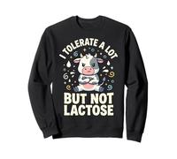 I Tolerate A Lot But Not Lactose Sweatshirt