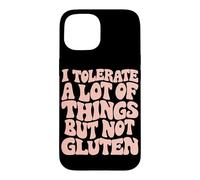 I Tolerate A Lot Of Things But Not Gluten Case for iPhone 15