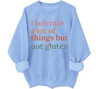 I Tolerate A Lot Of Things But Not Gluten Sweatshirt Gluten Allergies Shirt Gluten Free Funny Sweatshirts Sky Blue