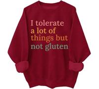 I Tolerate A Lot Of Things But Not Gluten Sweatshirt Gluten Allergies Shirt Gluten Free Funny Sweatshirts Claret