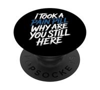 I Took A Pain Pill Why Are You Still Here Sarcasm - PopSockets Adhesive PopGrip