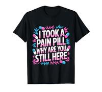 I Took A Pain Pill Why are You Still Here Sarcasm - Value Graphic T-Shirt, Men, Black, L
