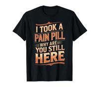 I Took A Pain Pill Why are You Still Here Sarcasm - Value Graphic T-Shirt, Men, Black, M