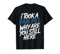I Took A Pain Pill Why are You Still Here Sarcasm - Value Graphic T-Shirt, Men, Black, M
