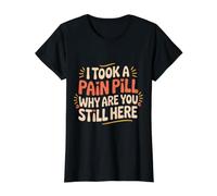 I Took A Pain Pill Why are You Still Here Sarcasm - Value Graphic T-Shirt, Women, Black, L