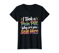 I Took A Pain Pill Why are You Still Here Sarcasm |- Value Graphic T-Shirt, Women, Black, XL