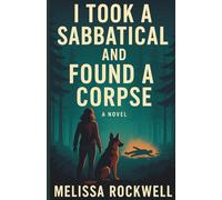 I Took a Sabbatical and Found a Corpse: A Gripping Small-Town Mystery Thriller with a Fierce Female Lead and a Deadly Secret