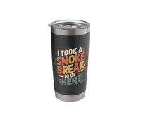 I Took A Smoke Break to Be Here Lazy Excuse Line |- Stainless Steel Insulated Tumbler