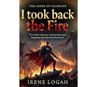 I Took Back the Fire: To reclaim Valerune, I had to become more dangerous than the king who lost it. (THE ASHES OF VALERUNE)