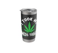 I Took My Meds Today 420 Marijuana Weed Stainless Steel Insulated Tumbler