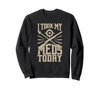 I Took My Meds Today Hunting Hunter Sweatshirt