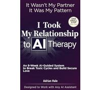 I Took My Relationship to AI Therapy: An 8-W I-Guided Therapy System with Daily Micro-Actions to Break Toxic Cycles and Build Secure Love