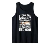 I Took The Dog Out Can I Go Back to Bed Now Dog Lover Tank Top