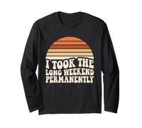 I Took The Long Weekend Permanently Funny Retirement Humour Long Sleeve T-Shirt