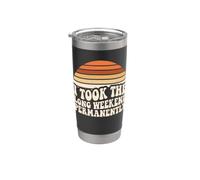 I Took The Long Weekend Permanently Funny Retirement Humour Stainless Steel Insulated Tumbler