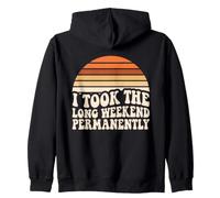 I Took The Long Weekend Permanently Funny Retirement Humour Zip Hoodie