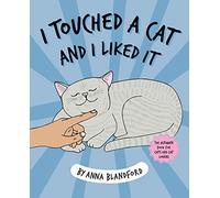 I Touched a Cat and I Liked it: The Ultimate Book for Cats and Cat Lovers