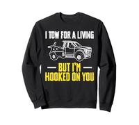 I Tow For A Living But Im Hooked On You Tow Truck Driver Sweatshirt