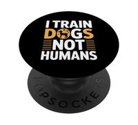 I Train Dogs Not Humans Dog Trainer PopSockets Adhesive PopGrip