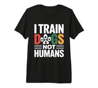 I Train Dogs Not Humans Dog Trainer Premium T-Shirt